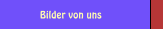 Bilder von uns